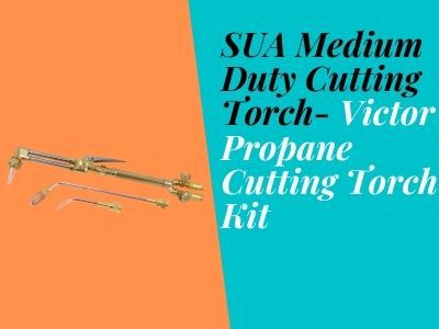 SUA Medium Duty Cutting Torch- Victor Propane Cutting Torch Kit