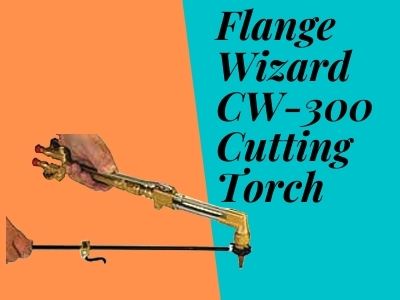 Flange Wizard CW 300 Cutting Torch 1